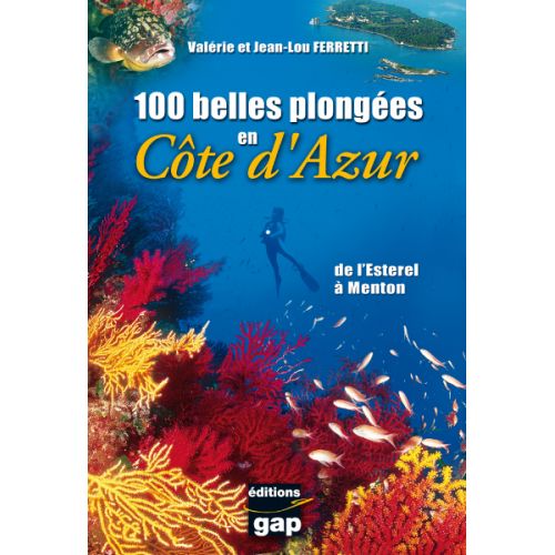100 belles plongées en Côte d’Azur 100 belles plongées en Côte d’Azur